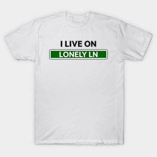 I live on Lonely Ln T-Shirt